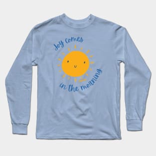 Joy comes in the morning Long Sleeve T-Shirt